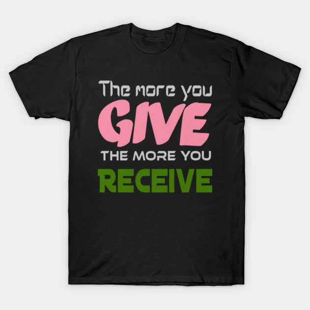 The more you give, the more you receive, Black T-Shirt by TeeTrandzz